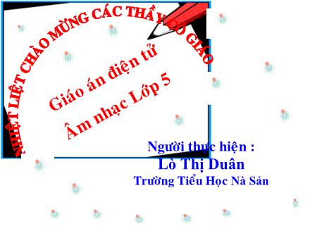 Bài giảng môn Âm nhạc Lớp 5 - Học bài hát: Em vẫn nhớ trường xưa - Lò Thị Duân - Trường Tiểu học Nà Sản