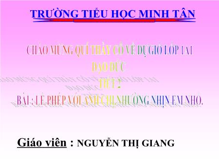 Bài giảng môn Đạo Đức Lớp 1 - Tiết 2 - Bài 9: Lễ phép với anh chị, nhường nhịn em nhỏ - Nguyễn Thị Giang