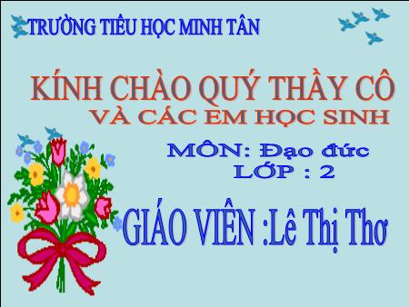 Bài giảng môn Đạo Đức Lớp 2 - Bài 6: Quan tâm, giúp đỡ bạn - Lê Thị Thơ