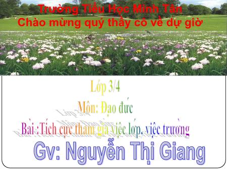 Bài giảng môn Đạo Đức Lớp 3 - Bài :Tích cực tham gia việc lớp, việc trường - Nguyễn Thị Giang