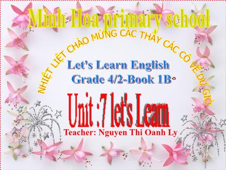 Bài giảng môn Tiếng Anh Lớp 4 - Unit 7: Let's Learn - Nguyễn Thị Oanh Ly