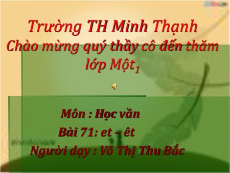 Bài giảng môn Tiếng việt Lớp 1 - Học vần - Bài 71: Et-êt - Võ Thị Thu Bắc