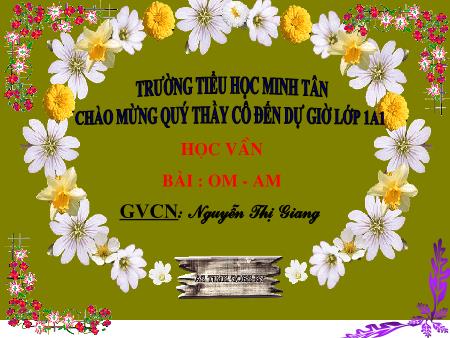 Bài giảng môn Tiếng Việt Lớp 1 - Học vần: Om-am - Nguyễn Thị Giang