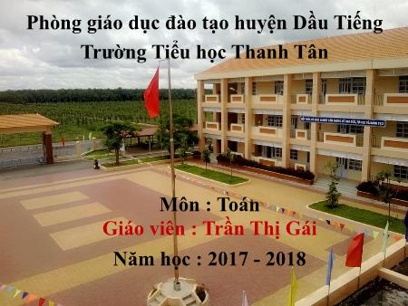 Bài giảng môn Toán Lớp 3 - Bài: Bài toán giải bằng hai phép tính (tiếp theo) - Năm học 2017-2018 - Trần Thị Gái