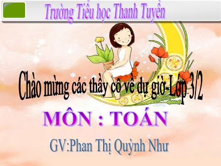 Bài giảng môn Toán Lớp 3 - Bài: Chia số có ba chữ số cho số có một chữ số - Phan Thị Như Quỳnh - Trường Tiểu học Thanh Tuyền