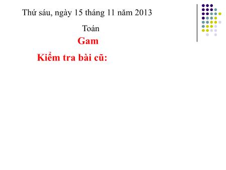 Bài giảng môn Toán Lớp 3 - Bài: Gam