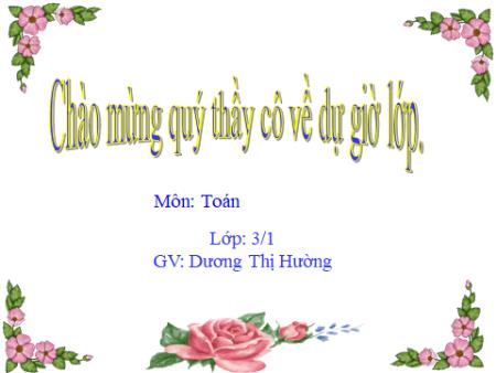 Bài giảng môn Toán Lớp 3 - Bài: Luyện tập chung - Năm học 2017-2018 - Dương Thị Hường