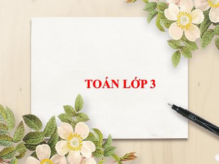 Bài giảng môn Toán Lớp 3 - Bài: Luyện tập - Năm học 2018-2019