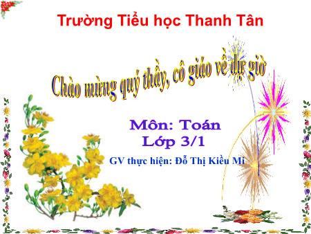 Bài giảng môn Toán Lớp 3 - Bài: Phép cộng các số trong phạm vi 10000 - Năm học 2016-2017 - Đỗ Thị Kiều Mi
