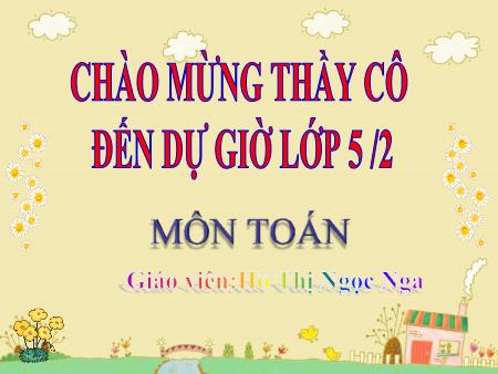 Bài giảng môn Toán Lớp 5 - Bài: Chia một số thập phân cho một số tự nhiên - Hồ Thị Ngọc Nga