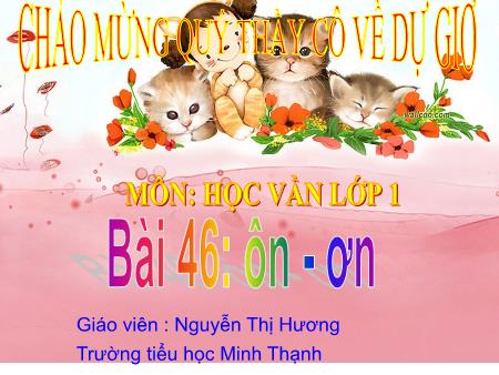 Bài giảng Tiếng Việt Lớp 1 - Học vần: ôn-ơn - Nguyễn Thị Hương - Trường Tiểu học Minh Thạnh