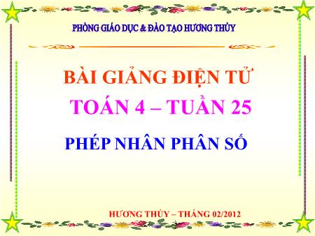 Bài giảng Toán Lớp 4 - Bài: Phép nhân phân số - Hương Thủy