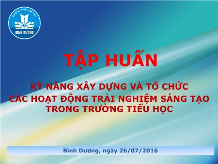 Tài liệu Tập huấn kỹ năng xây dựng và tổ chức các hoạt động trải nghiệm sáng tạo trong trường Tiểu học