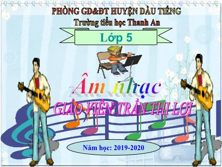 Bài giảng Âm nhạc Lớp 5 - Học bài hát: Tre ngà bên Lăng Bác - Năm học 2019-2020