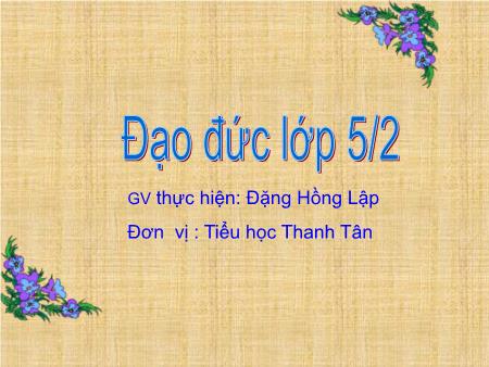 Bài giảng môn Đạo Đức Lớp 5 - Bài: Bảo vệ tài nguyên thiên nhiên (tiết 2) - Năm học 2017-2018 - Đặng Hồng Lập