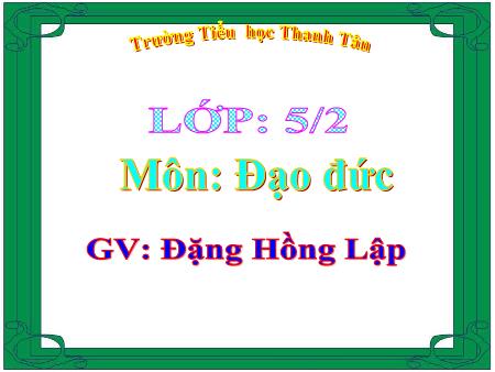 Bài giảng môn Đạo Đức Lớp 5 - Bài: Tình bạn (tiết 1)- Năm học 2015-2016 - Đặng Hồng Lập