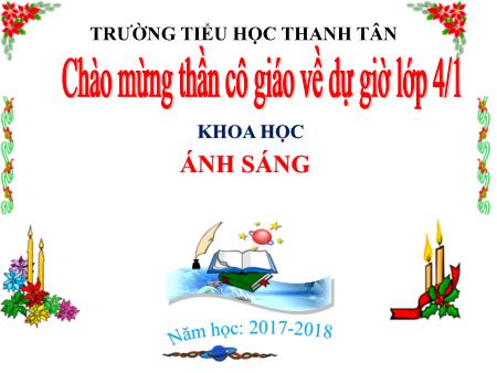 Bài giảng môn Khoa học Lớp 4 - Bài: Ánh sáng - Năm học 2017-2018