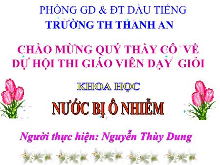 Bài giảng môn Khoa học Lớp 4 - Bài: Nước bị ô nhiễm - Năm học 2016-2017 - Nguyễn Thùy Dung