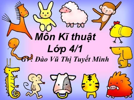 Bài giảng môn Kĩ thuật Lớp 4 - Bài 11: Điều kiện ngoại cảnh của cây, rau, hoa - Đào Vũ Thị Tuyết Minh