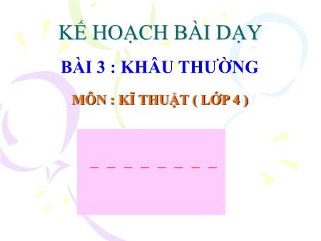 Bài giảng môn Kĩ thuật Lớp 4 - Bài: Khâu thường