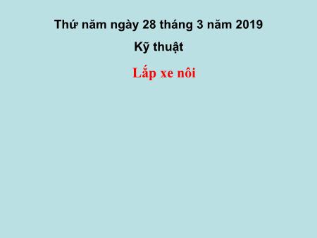 Bài giảng môn Kĩ thuật Lớp 4 - Bài: Lắp xe nôi - Năm học 2018-2019