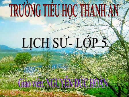 Bài giảng môn Lịch sử Lớp 5 - Bài: Chiến thắng biên giới Thu-Đông 1950 - Năm học 2014-2015 - Nguyễn Đức Hoàn