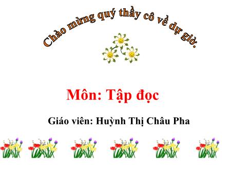 Bài giảng môn Tiếng Việt Lớp 1 - Tập đọc - Bài: Quà của Bố - Năm học 2016-2017 - Huỳnh Thị Châu Pha