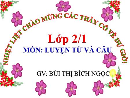 Bài giảng môn Tiếng Việt Lớp 2 - Luyện từ và câu: Từ chỉ hoạt động, trạng thái. Dấu phẩy - Năm học 2020-2021 - Bùi Thị Bích Ngọc