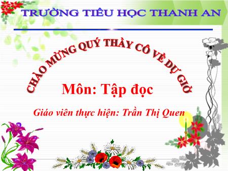 Bài giảng môn Tiếng Việt Lớp 2 - Tập đọc - Bài 28: Ngôi trường mới - Trần Thị Quen