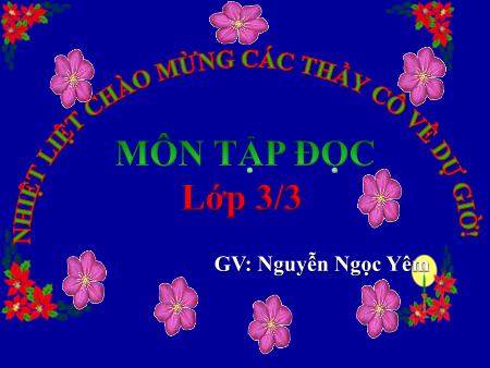 Bài giảng môn Tiếng Việt Lớp 3 - Tập đọc - Bài: Thư gửi bà - Năm học 2017-2018 - Nguyễn Ngọc Yêm Bài giảng môn Tiếng Việt Lớp 3 - Tập đọc - Bài: Thư gửi bà - Năm học 2017-2018 - Nguyễn Ngọc Yêm