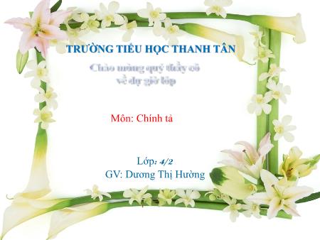 Bài giảng môn Tiếng Việt Lớp 4 - Chính tả: Chợ tết - Năm học 2015-2016 - Dương Thị Hường