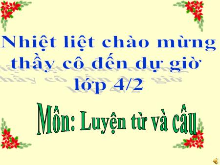 Bài giảng môn Tiếng Việt Lớp 4 - Luyện từ và câu: Danh từ chung và danh từ riêng - Năm học 2018-2019