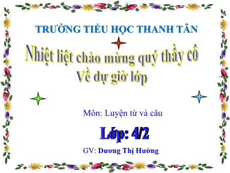 Bài giảng môn Tiếng Việt Lớp 4 - Luyện từ và câu: Luyện tập về động từ - Năm học 2015-2016 - Dương Thị Hường