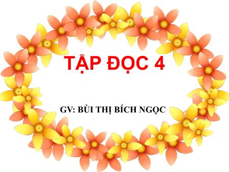 Bài giảng môn Tiếng Việt Lớp 4 - Tập đọc - Bài: Vẽ trứng - Năm học 2017-2018 - Bùi Thị Bích Ngọc