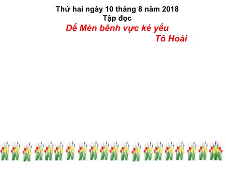 Bài giảng môn Tiếng Việt Lớp 4 - Tập đọc: Dế Mèn bênh vực kẻ yếu - Năm học 2018-2019