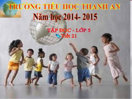Bài giảng môn Tiếng Việt Lớp 5 - Tập đọc - Bài: Chuyện một khu vườn nhỏ - Năm học 2014-2015