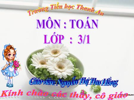 Bài giảng môn Toán Lớp 3 - Bài: Phép cộng các số trong phạm vi 10 000 - Năm học 2017-2018 - Nguyễn Thị Thu Hồng