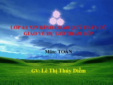 Bài giảng môn Toán Lớp 4 - Bài: Chia cho số có ba chữ số - Năm học 2016-2017 - Lê Thị Thúy Diễm