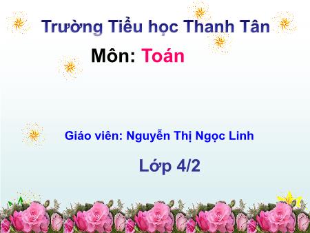 Bài giảng môn Toán Lớp 4 - Bài: Luyện tập (Trang 148) - Năm học 2016-2017 - Nguyễn Thị Ngọc Linh