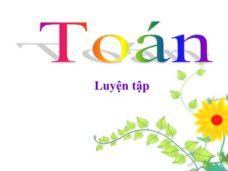 Bài giảng môn Toán Lớp 4 - Bài: Luyện tập (Trang 151) - Năm học 2018-2019