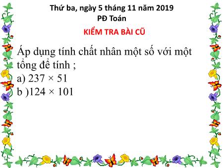 Bài giảng môn Toán Lớp 4 - Bài: Ôn tập: Nhân một số với một tổng - Năm học 2019-2020