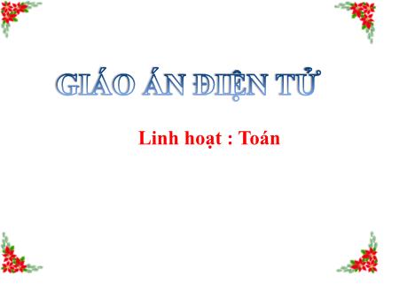 Bài giảng môn Toán Lớp 4 - Bài: Ôn tập: Nhân với số có hai chữ số - Năm học 2018-2019