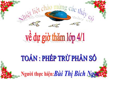 Bài giảng môn Toán Lớp 4 - Bài: Phép trừ phân số - Năm học 2019-2020 - Bùi Thị Bích Ngọc