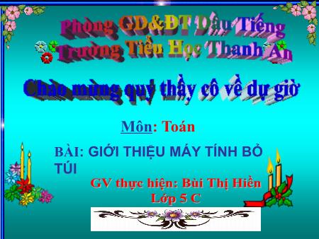 Bài giảng môn Toán Lớp 5 - Bài: Giới thiệu máy tính bỏ túi - Năm học 2014-2015 - Bùi Thị Hiền