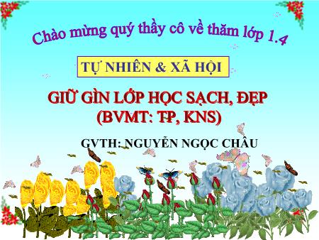 Bài giảng môn Tự nhiên xã hội Lớp 1 - Bài 17: Giữ gìn lớp học sạch, đẹp - Nguyễn Ngọc Châu