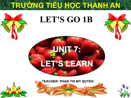 Bài giảng Tiếng anh Lớp 1 - Unit 7: Lets Learn (P3) - Phan Thị Mỹ Quyên