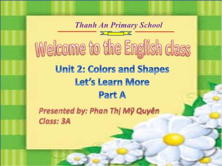 Bài giảng Tiếng anh Lớp 3 - Unit 2: Colors and Shapes. Let’s Learn More - Năm học 2017-2018 - Phan Thị Mỹ Quyên