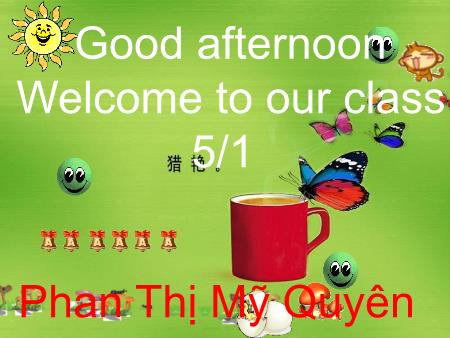 Bài giảng Tiếng anh Lớp 5 - Unit 1: At school (cont) - Năm hoc 2016-2017 - Phan Thị Mỹ Quyên