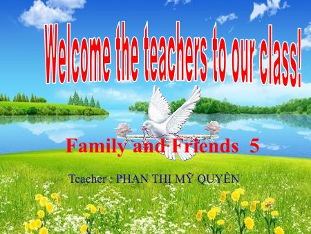 Bài giảng Tiếng anh Lớp 5 - Unit:Family and Friends 5 - Phan Thị Mỹ Quyên