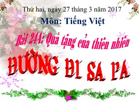 Bài giảng Tiếng Việt Lớp 4 - Bài: Đường đi Sa pa - Năm học 2016-2017